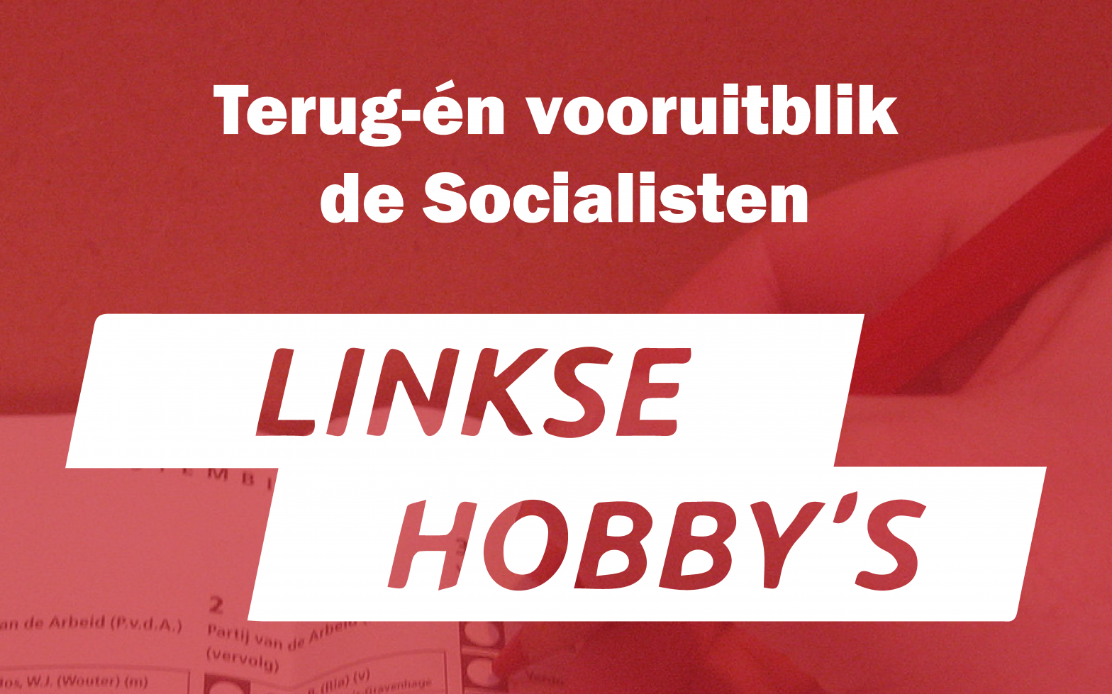 Terug- én vooruitblik de Socialisten – Linkse hobby’s