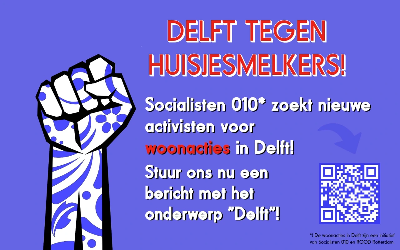 Socialisten 010 zoekt nieuwe activisten voor woonacties in Delft. Stuur ons nu een bericht met het onderwerp "Delft".